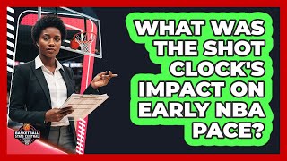What Was The Shot Clock's Impact On Early NBA Pace? - Basketball Stats Central