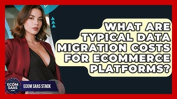 What Are Typical Data Migration Costs For eCommerce Platforms? - Ecom SaaS Stack