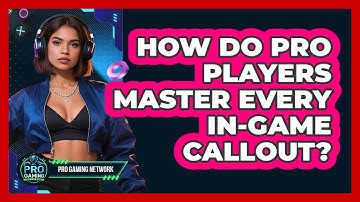 How Do Pro Players Master Every In-game Callout? - Pro Gaming Network