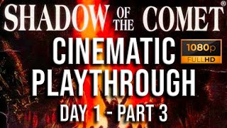 Shadow of the Comet - Cinematic Playthrough (Day 1 - Part 3)