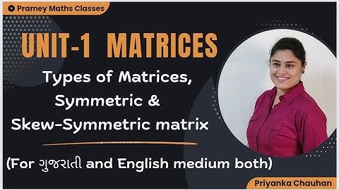 Types of Matrices Priyanka Chauhan | symmetric Skew Symmetric matrix | Diploma maths | Ch 1 Matrices