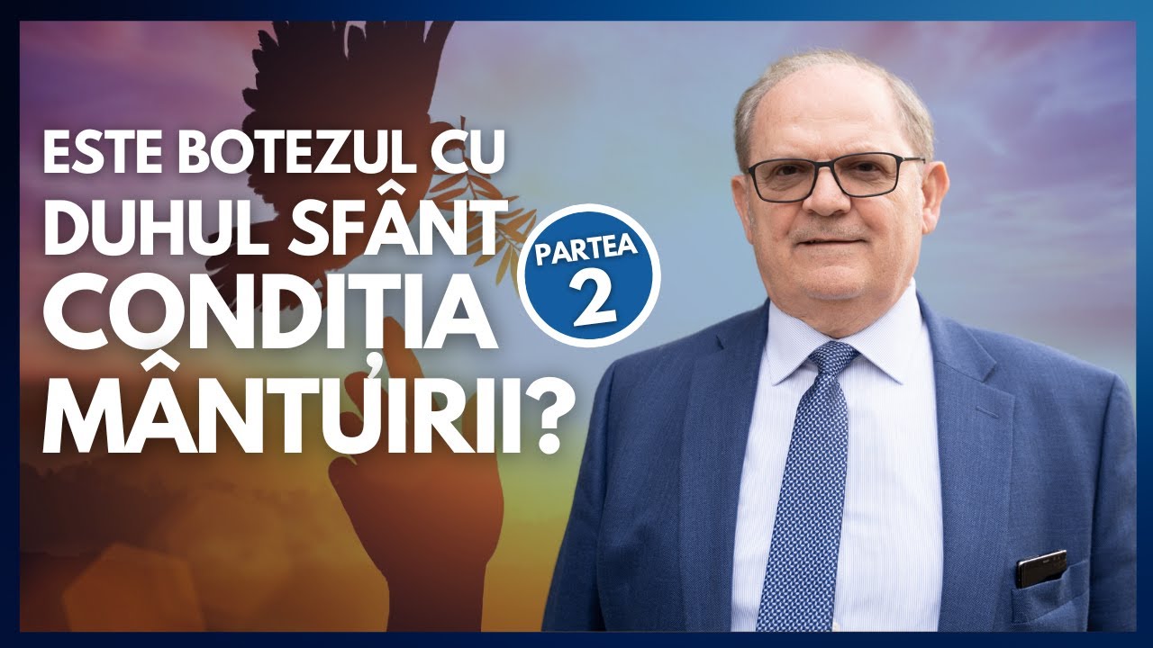 Este botezul cu Duhul Sfânt condiția mântuirii? PARTEA 2 | cu Rev. Dr. Lazăr Gog