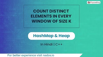 Count Distinct Elements In Every Window Of Size K Module HashMap & Heap In Hindi CPP Video_4