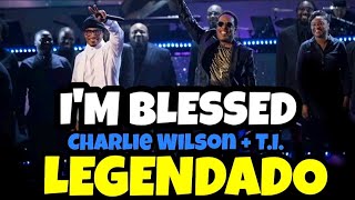 Charlie Wilson Feat T.I. - I'm Blessed (Legendado)