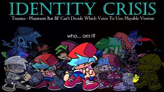 Identity Crisis - Trauma (Phantasm but BF doesn't know which voice to use) but playable