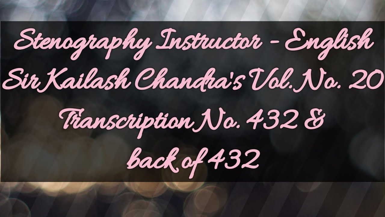 No. 432 & back of 432 // Volume 20 // 100 w.p.m. // Sir Kailash Chandra's Transcription // 840 words