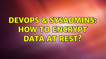 DevOps & SysAdmins: How to encrypt data at rest? (2 Solutions!!)