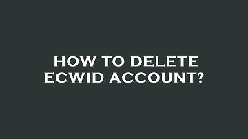 How to delete ecwid account?