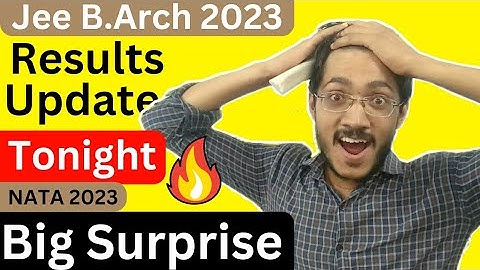 JEE B.Arch 2023 Results News | Tonight Big Surprise | NATA 2023🔥🔥🔥
