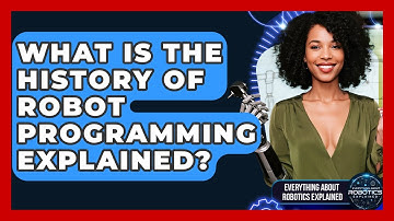 What Is The History Of Robot Programming Explained? - Everything About Robotics Explained
