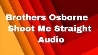 Brothers Osborne   Shoot Me Straight Audio