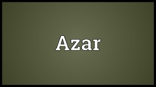 Azar Meaning