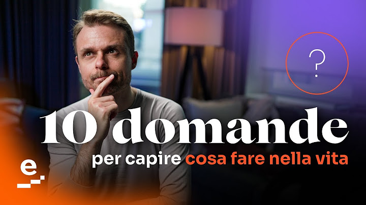 Scoprire cosa fare nella vita (attraverso 10 domande potenti)