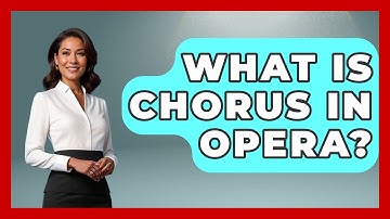 What Is Chorus In Opera? - Classical Serenade