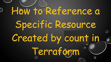 How to Reference a Specific Resource Created by count in Terraform