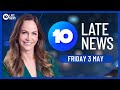 10&#39;s Late News with Ursula Heger - Friday, May 3 2024