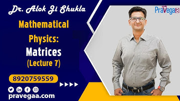 Mathematical Physics Matrices Lecture 7