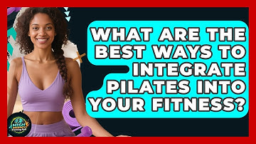 What Are The Best Ways To Integrate Pilates Into Your Fitness? - High Energy Training Hub