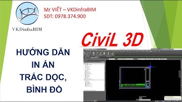 CIVIL 3D - PRINT PLAN AND PROFILE (HƯỚNG DẪN IN ẤN TRẮC DỌC & BÌNH ĐỒ )
