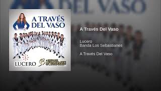 A Través Del Vaso - Lucero (Feat. Banda Los Sebastianes)