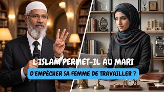 LE MARI PEUT-IL EMPECHER SA FEMME D'ALLER TRAVAILLER ?  | DR ZAKIR NAIK EXPLIQUE