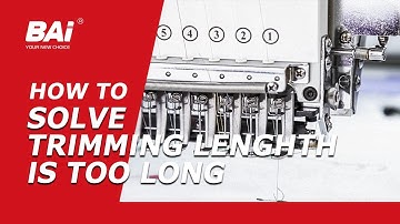 How to Solve Trimming Lenghth is Too Long | BAi Embroidery Machine Tips