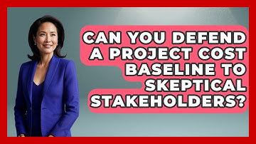 Can You Defend A Project Cost Baseline To Skeptical Stakeholders? - The Project Manager Toolkit