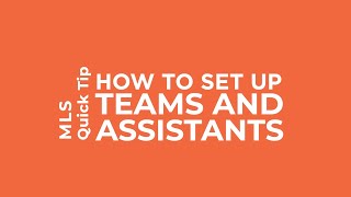 MLS Quick Tip | How to Set Up Teams and Assistants