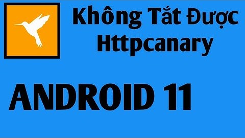 Cách Fix Lỗi Http Canary không Tắt Được - HttpCanary Can