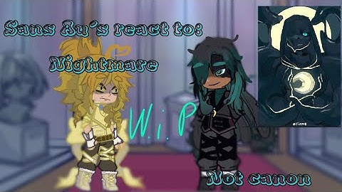 Sans Au’s react to nightmare pt 1/??|| first reaction video|| not canon|| my au|| cringe||