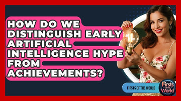 How Do We Distinguish Early Artificial Intelligence Hype From Achievements? - Firsts of the World
