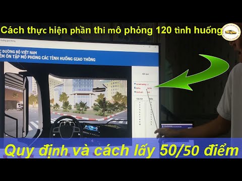 Những quy định và cách thực hiện phần thi mô phỏng 120 tình huống lấy trọn 50/50 điểm - Thầy Tâm