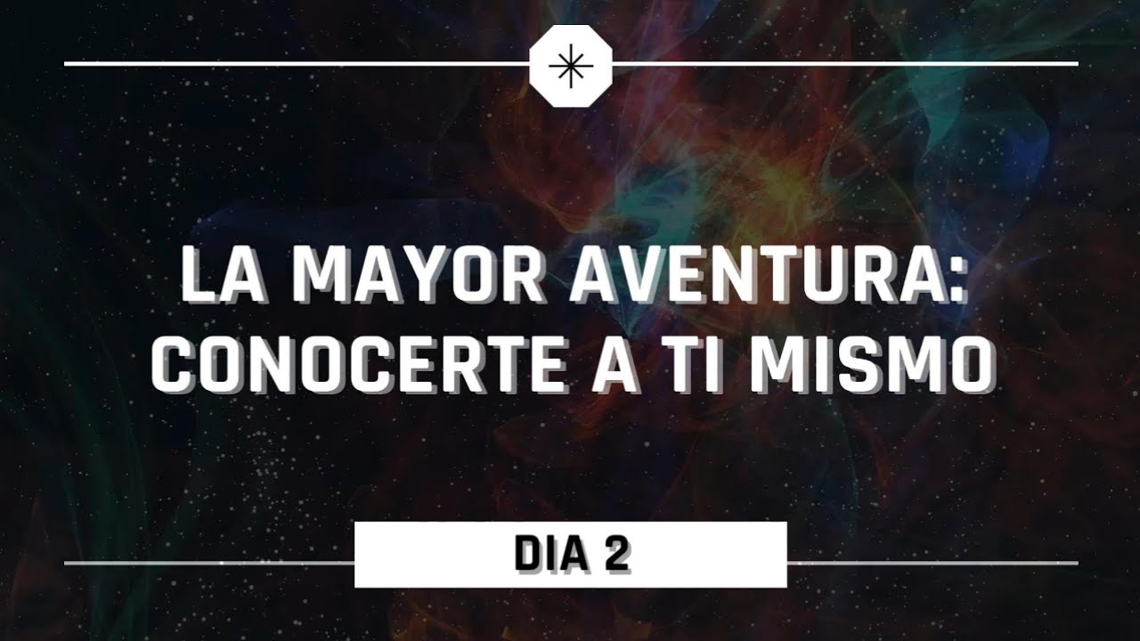 Dia 2 - La Mayor Aventura de Tu Vida: Conocerte a ti Mismo - YouTube