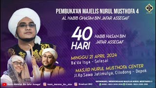 🔴 LIVE | Malam 40 Hari Habib Hasan bin Ja'far Assegaf & Pembukaan Majlis Nurul Musthofa 4 | 21/04/24