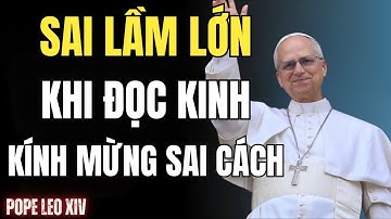 ĐỨC GIÁO HOÀNG LEO XIV TIẾT LỘ: Sai lầm tiềm ẩn khi đọc kinh Kính Mừng cản trở phước lành của bạn!