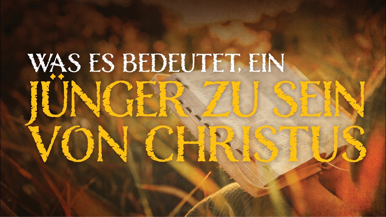 Was es bedeutet, ein Jünger Jesu Christi zu sein