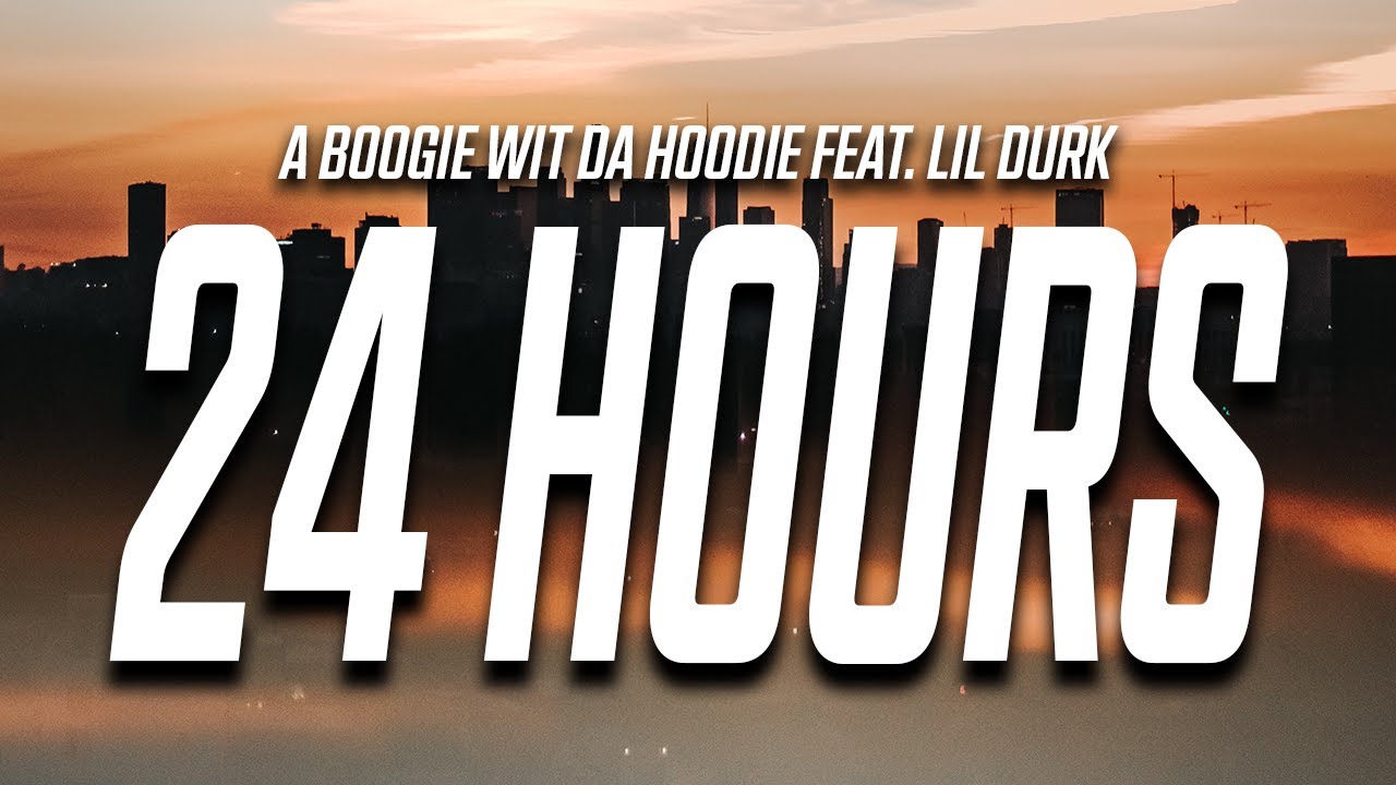 A Boogie Wit Da Hoodie - 24 Hours (Lyrics) feat. Lil Durk