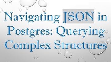Navigating JSON in Postgres: Querying Complex Structures