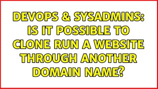 Famous DevOps & SysAdmins: Is it possible to clone run a website through another domain name? Wealth