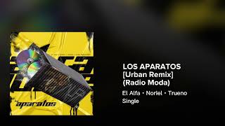 El Alfa, Noriel, Trueno - LOS APARATOS [Urban Remix] (Clean Radio Moda)