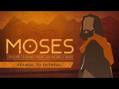 Moses: Fearful to Faithful