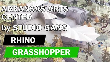 Grasshopper Tutorial - Arkansas Arts Center by Studio Gang