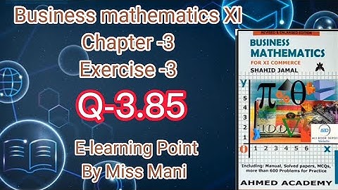 Business mathematics XI Chapter-3 Q-3.85 Solved Questions Sindh board E-learning Point Mani