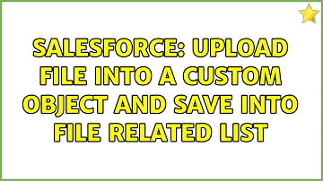 Salesforce: Upload File into a Custom object and save into File related list (2 Solutions!!)