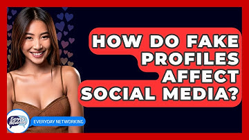 How Do Fake Profiles Affect Social Media? - Everyday-Networking