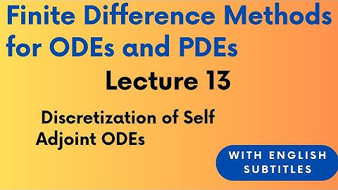 Discretization of Self Adjoint Differential Equations| Lecture 13