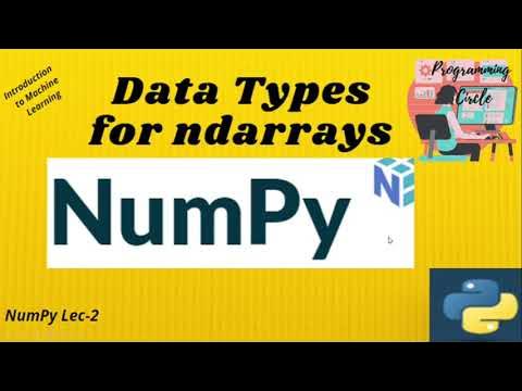Lec-9 : Data Types for ndarrays|| Numpy tutorials| Python Prog| Intro 2 ...