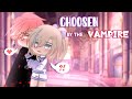 Chosen By The Vampire | GCMM / GLMM