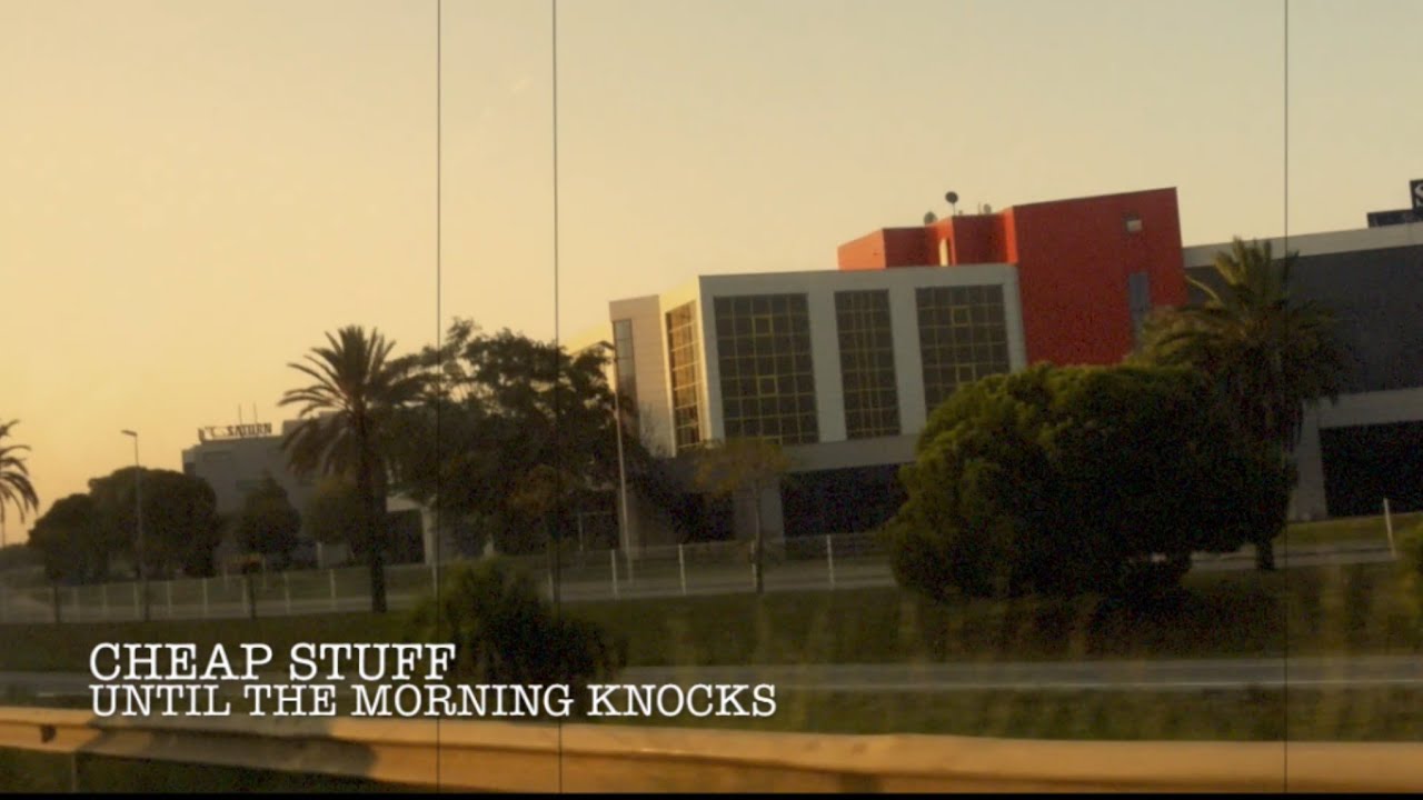 Cheap Stuff - Until The Morning Knocks (new video)