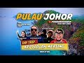 2019 | Explore Pulau-Pulau Di Mersing, Johor